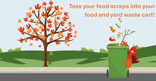 Toss your food scraps into your food and yard waste cart! Festive thanksgiving food scraps and leftovers falling into a green yard waste cart.