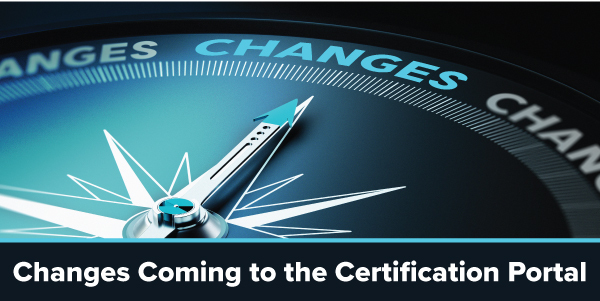 Changes Coming to the Certification Portal
