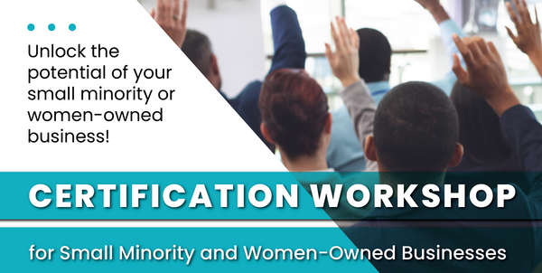 Small Minority and Women-Owned Business Certification Workshop