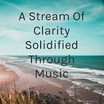 A stream of clarity solidified through music
