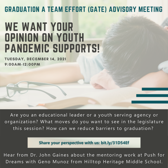 We Want Your Opinion on Youth Pandemic Supports! Graduation A  Team Effort (GATE) Advisory Dec 14 9-12pm. Dr.  John Gaines