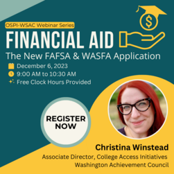 OSPI-WSAC webinar, December 6, New Financial Aid Applications with Christina Winstead