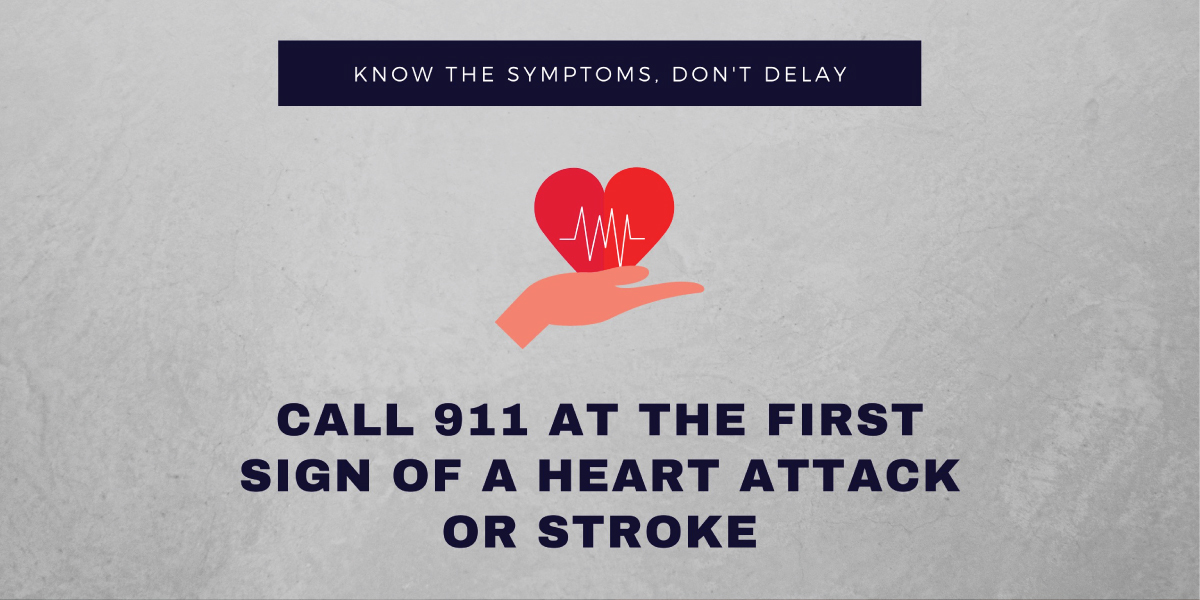 Call 911 at the first sign of a heart attack or stroke