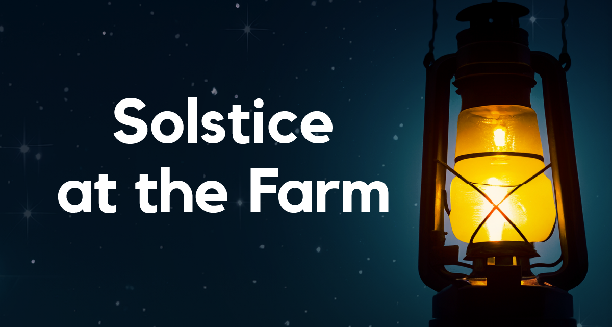 Celebrate Winter Solstice at the Farm