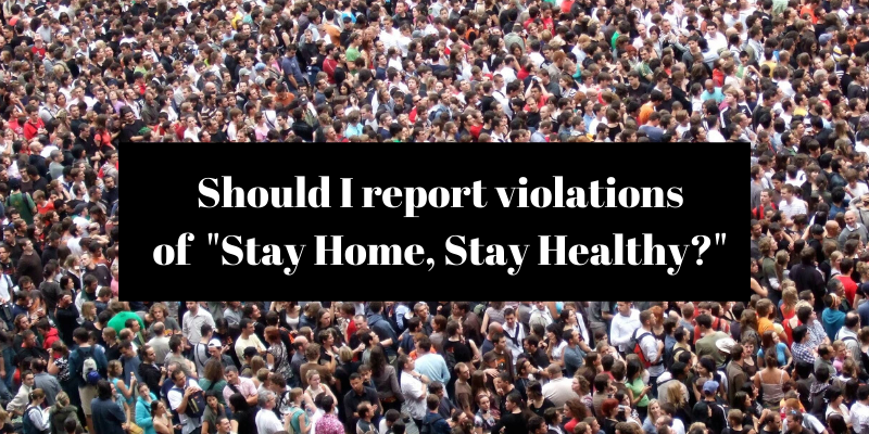 Should I report violations of Stay Home, Stay Healthy?