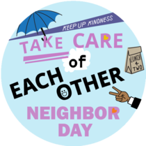 A graphic design image that says "Take Care of Each Other. Neighbor Day." 