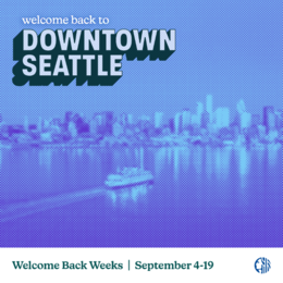 Stylized photo of Downtown Seattle; text: Welcome back to Downtown Seattle; Welcome Back Weeks September 4-19