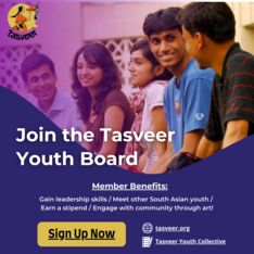 Join the Tasveer Youth Board to gain leadership skills, meet other South Asian youth, earn a stipend, and engage with community through art. 