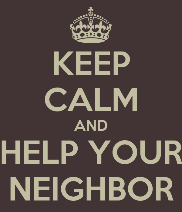 Keep Calm and Help Your Neighbor