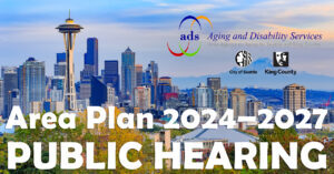 Image of Seattle skyline with the City, County, and Aging and Disability Services logos, and text reading Area Plan 2024-2027 Public Hearing