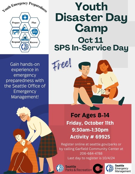 Youth Disaster Day Camp Oct 11 SPS in-service Day free, for ages 8-14, 9:30am - 1:30pm, register online at seattle.gov/parks