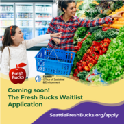 Mother and daughter buying produce in a supermarket and the words The Fresh Bucks Waitlist Application - SeattleFreshBucks.org/apply
