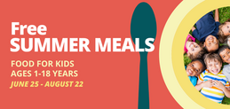 Graphic of smiling children with a plate and text that reads "Free Summer Meals, food for kids ages one to eighteen years, June 25 - August 22
