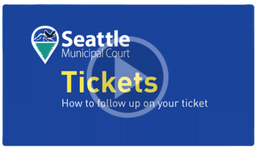 Seattle Municipal Court Youtube Video thumbnail, Tickets: How to follow up on your ticket.