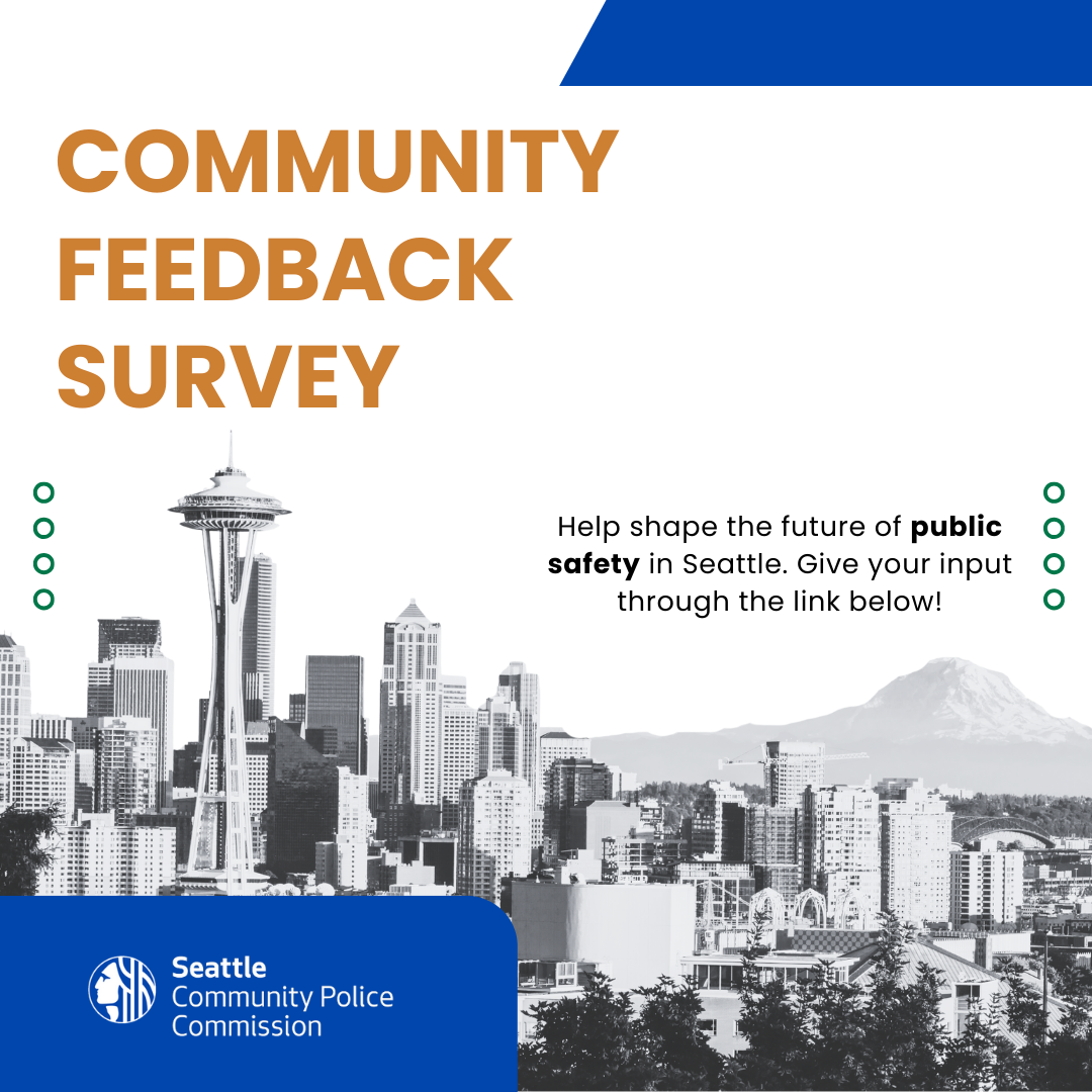 Community Feedback Survey Help shape the future of public safety in Seattle. Your input makes a difference!