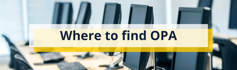 Photo of computer screens lined up on a desk with a header overlay that says "Where to find OPA" in bold, black font.