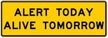 Sign says ALERT TODAY ALIVE TOMORROW