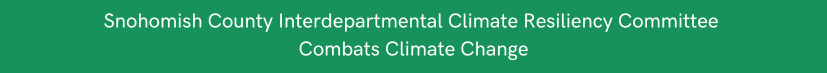Snohomish County Interdepartmental Climate Resiliency Committee Combats Climate Change