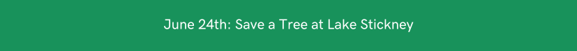 June 24th Save a Tree at Lake Stickney