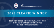 2023 Clearie Award Winner: Distinguished Voter Education and Communications Initiatives (Large Jurisdictions)
