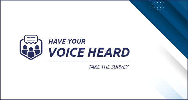 Generic graphic with text that reads: Have Your Voice Heard, Take Our Survey