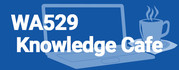 WA529 Knowledge Cafe
