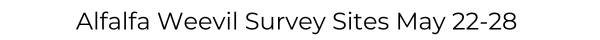 Alfalfa Weevil Survey Sites May 22-28