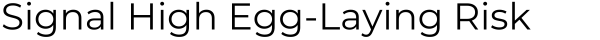 Signal High Egg-Laying Risk