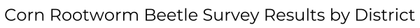 Corn Rootworm Beetle Survey Results by District 