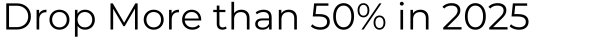 Drop More than 50% in 2025