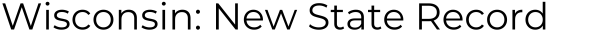 Wisconsin: New State Record