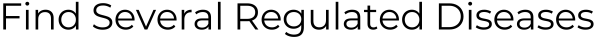 Find Several Regulated Diseases