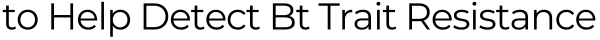 to Help Detect Bt Trait Resistance