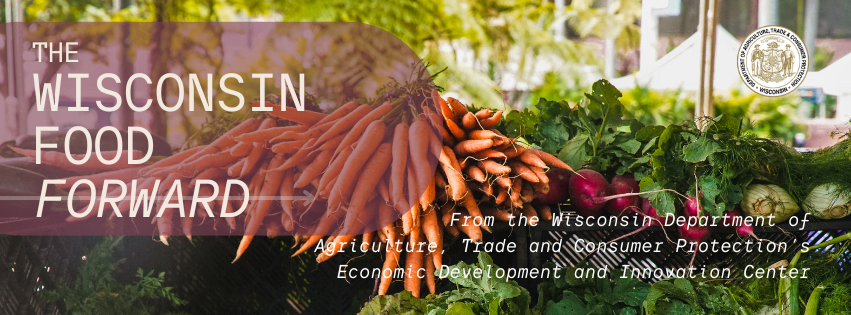 The Wisconsin Food Forward header with the text "From DATCP's Economic Development and Innovation Center"