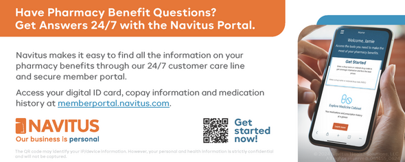 Ad for Navitus with the following main texts: Have Pharmacy Benefit Questions? Get Answers 24/7 with the Navitus Portal.