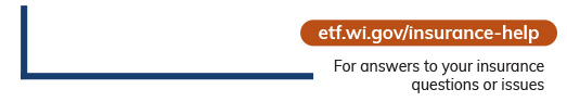Bookmark etf.wi.gov/insurance-help for answers to your insurance questions or issues.