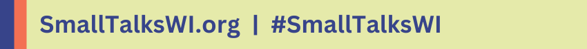 SmallTalksWI.org  |  #SmallTalksWI