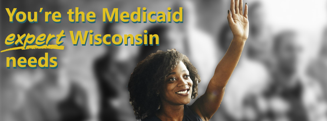 You're the Medicaid expert Wisconsin needs