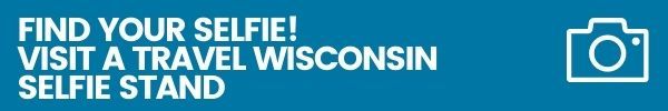 A button with text that says Find Your Selfie! Visit a Travel Wisconsin Selfie Stand.