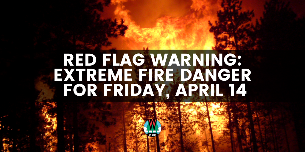 a graphic warning of the extreme fire danger still present for Friday, April 14