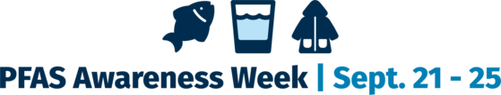Banner commemorating PFAS Awareness Week between Sept. 21 - 25 and including icons of a fish, glass of water, and raincoat. 