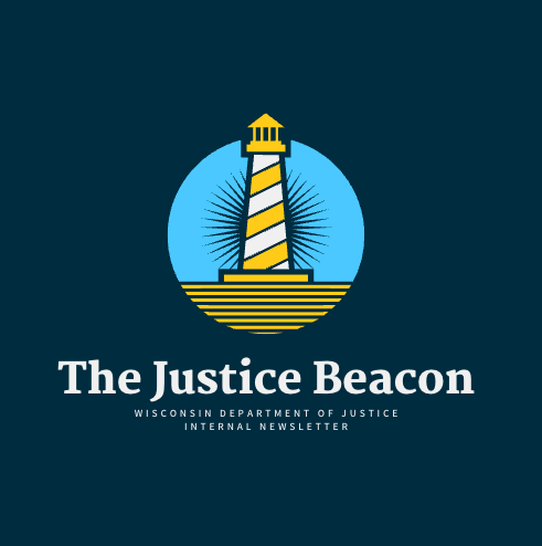 The Justice Beacon: Wisconsin Department of Justice Internal Newsletter