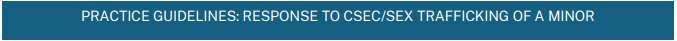 Practice Guidelines for the Intial Response to CSEC of a minor