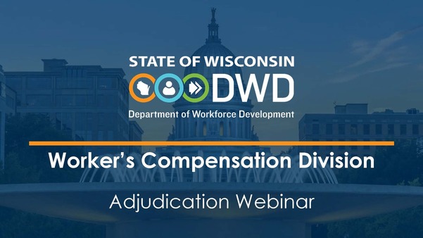 Wisconsin Workcomp Posting You're Invited: Worker's Compensation Division Act 33 Adjudication Webinar