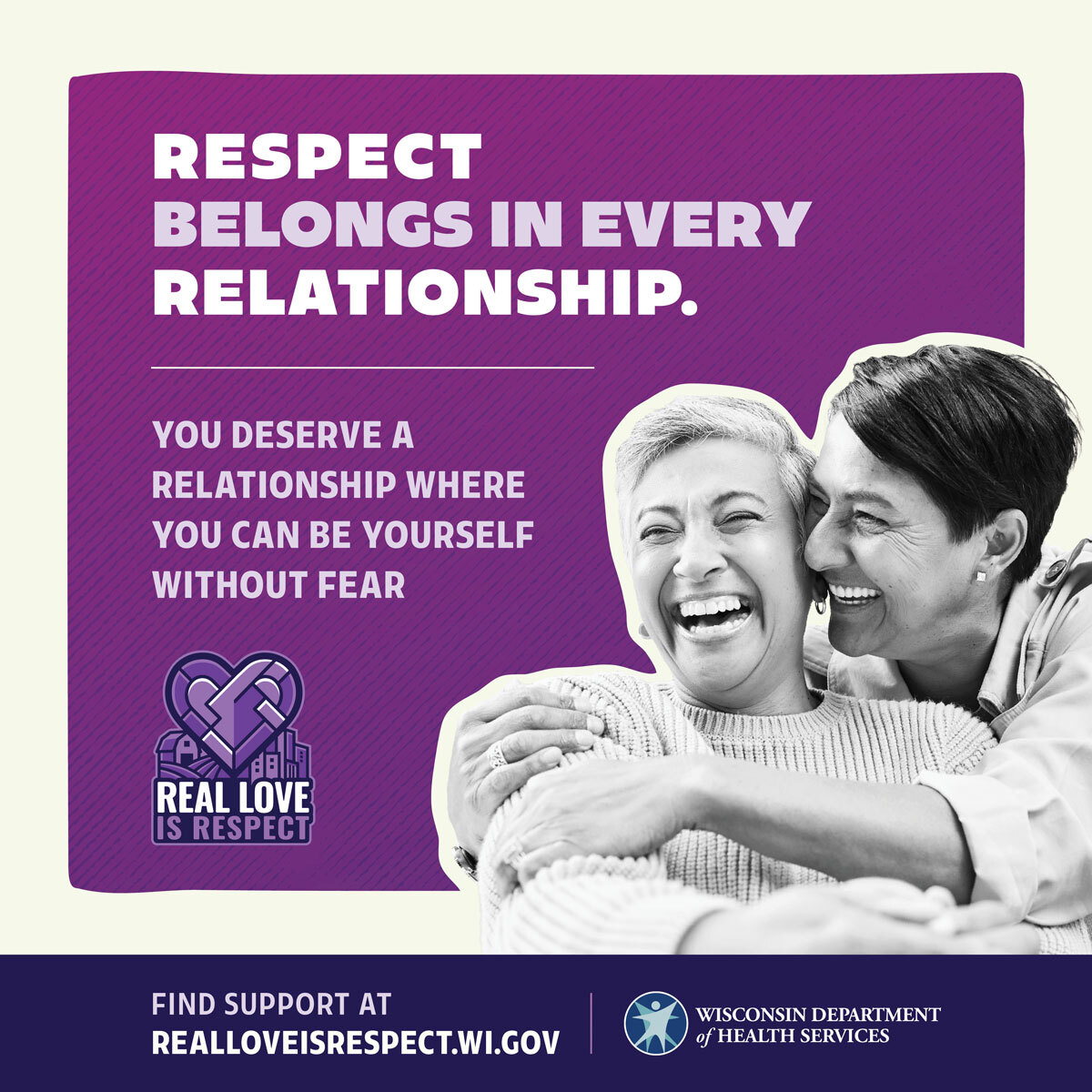 Respect belongs in every relationship. You deserve a relationship where you can be yourself without fear. Real Love is Respect Campaign Image. Respect belongs in every relationship. You deserve a relationship where you can be yourself without fear. Real Love is Respect Campaign Image.