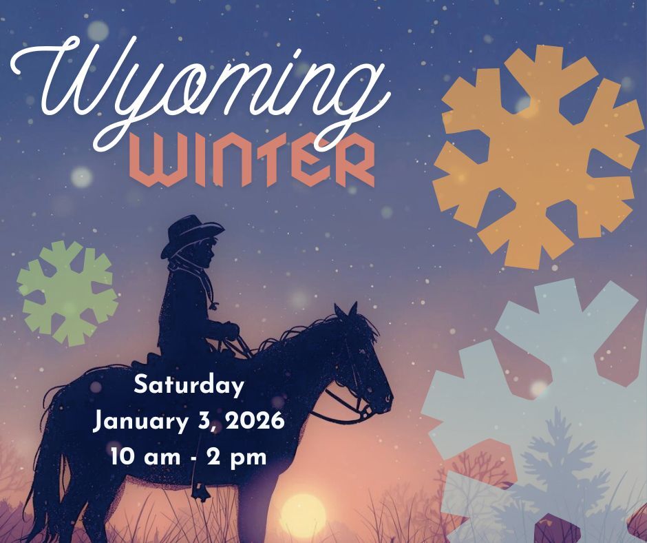 Cowboy on horse in snow. Text reads, "Wyoming Winter. Saturday, January 3rd. 10 - 2.