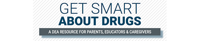Get Smart About Drugs - A DEA Resource for Parents, Educators and Caregivers